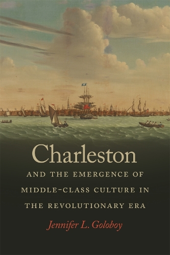 Бумажная книга «Charleston and the Emergence of Middle-Class Culture in the Revolutionary Era», автор Дженнифер Л. Голобой - фото №1