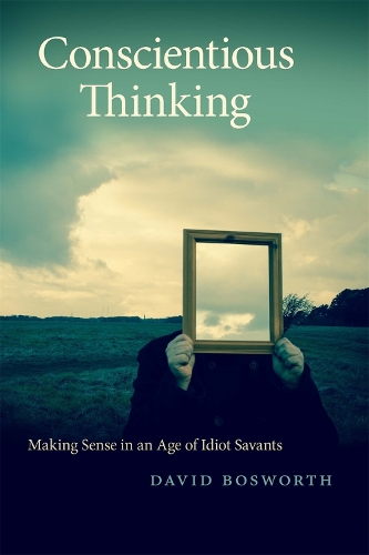 Бумажная книга «Conscientious Thinking: Making Sense in an Age of Idiot Savants», автор Дэвид Босворт - фото №1