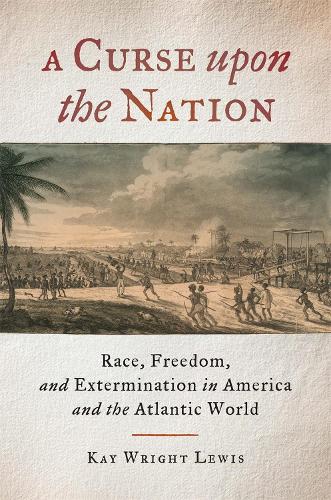 Бумажная книга «A Curse upon the Nation: Race, Freedom, and Extermination in America and the Atlantic World», автор Кей Райт Льюис - фото №1