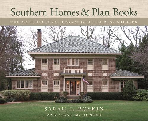 Бумажная книга «Southern Homes and Plan Books: The Architectural Legacy of Leila Ross Wilburn», авторов Сара Дж. Бойкин, Сьюзен М. Хантер - фото №1