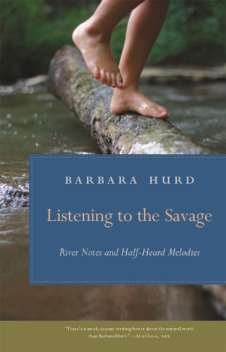 Паперова книга «Listening to the Savage: River Notes and Half-Heard Melodies», автор Барбара Херд - фото №1