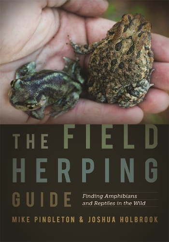 Паперова книга «The Field Herping Guide: Finding Amphibians and Reptiles in the Wild», авторів Джошуа Холбрук, Майк Пінглтон - фото №1