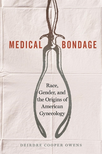 Бумажная книга «Medical Bondage: Race, Gender, and the Origins of American Gynecology», автор Дейрдре Купер Оуэнс - фото №1
