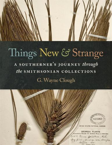 Бумажная книга «Things New and Strange: A Southerner’s Journey through the Smithsonian Collections», автор Г. Уэйн Клаф - фото №1