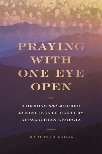 Бумажная книга «Praying with One Eye Open: Mormons and Murder in Nineteenth-Century Appalachian Georgia», автор Мэри Элла Энгель - фото №1