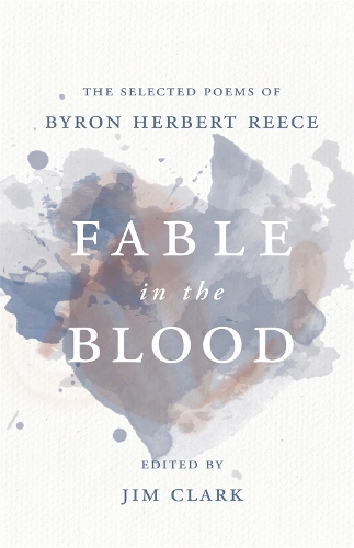 Бумажная книга «Fable in the Blood: The Selected Poems of Byron Herbert Reece», автор Байрон Герберт Рис - фото №1