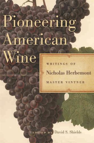 Бумажная книга «Pioneering American Wine: Writings of Nicholas Herbemont, Master Viticulturist», автор Николас Хербемонт - фото №1