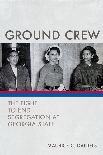 Паперова книга «Ground Crew: The Fight to End Segregation at Georgia State», автор Моріс К. Деніелс - фото №1