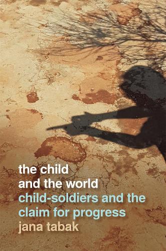 Бумажная книга «The Child and the World: Child-Soldiers and the Claim for Progress», автор Яна Табак - фото №1
