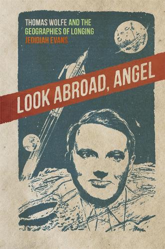 Бумажная книга «Look Abroad, Angel: Thomas Wolfe and the Geographies of Longing», автор Джедидия Эванс - фото №1