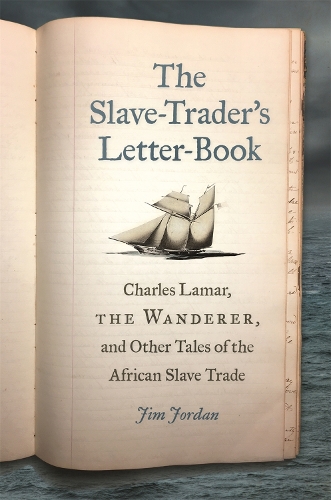 Бумажная книга «The Slave-Trader's Letter-Book: Charles Lamar, the Wanderer, and Other Tales of the African Slave Trade», автор Джим Джордан - фото №1