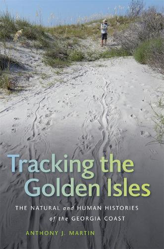 Бумажная книга «Tracking the Golden Isles: The Natural and Human Histories of the Georgia Coast», автор Энтони Дж. Мартин - фото №1