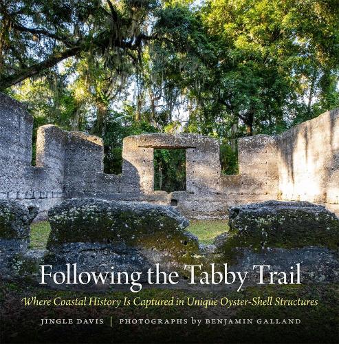 Паперова книга «Following the Tabby Trail: Where Coastal History Is Captured in Unique Oyster-Shell Structures», авторів Бенджамін Галланд, Джинґл Девіс - фото №1