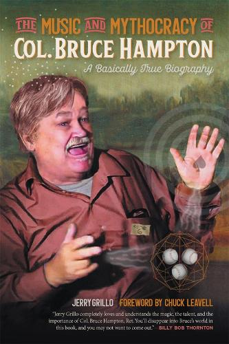 Бумажная книга «The Music and Mythocracy of Col. Bruce Hampton: A Basically True Biography», автор Джерри Грилло - фото №1