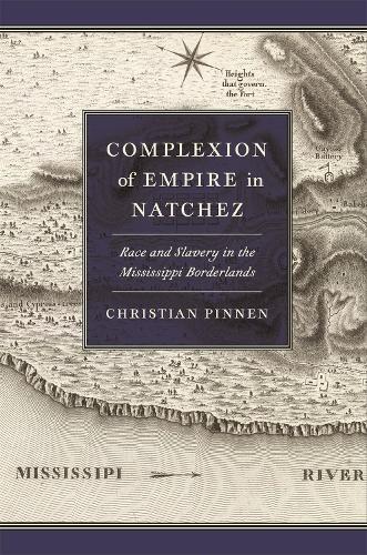 Бумажная книга «Complexion of Empire in Natchez: Race and Slavery in the Mississippi Borderlands», автор Кристиан Пиннен - фото №1