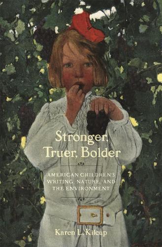 Бумажная книга «Stronger, Truer, Bolder: American Children's Writing, Nature, and the Environment», автор Карен Л. Килкап - фото №1