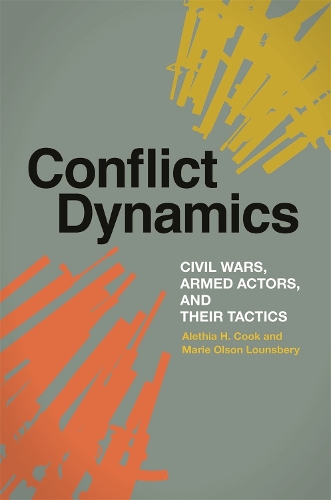 Бумажная книга «Conflict Dynamics: Civil Wars, Armed Actors, and Their Tactics», авторов Алетия Х. Кук, Мари Олсон Лаунсбери - фото №1