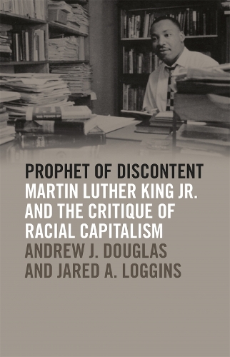Бумажная книга «Prophet of Discontent: Martin Luther King Jr. and the Critique of Racial Capitalism», авторов Эндрю Дж. Дуглас, Джаред А. Логгинс - фото №1