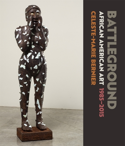 Бумажная книга «Battleground: African American Art, 1985-2015», автор Селеста-Мари Бернье - фото №1