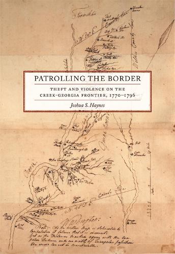 Паперова книга «Patrolling the Border: Theft and Violence on the Creek-Georgia Frontier, 1770–1796», автор Джошуа С. Хейнс - фото №1