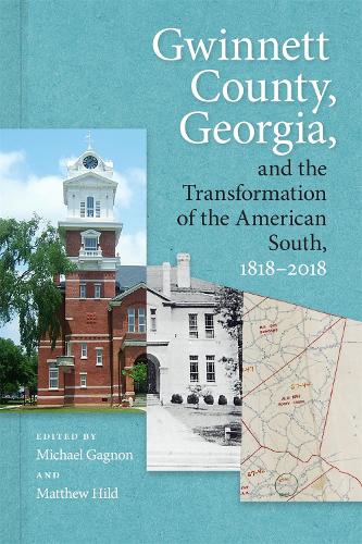 Бумажная книга «Gwinnett County, Georgia, and the Transformation of the American South, 1818-2018», авторов Брэдли Р. Райс, Кэри Олмстед Шеллман, Дэвид Б. Паркер, Эдвард Хэтфилд, Эрика Меткалф, Джулия Брок, Кэтрин Л. Николич, Кит Хеберт, Лиза Л. Кратчфилд, Марко Маунула, Р. Скотт Хаффард, Ричард А. Кук мл., Уильям Д. Брайан - фото №1