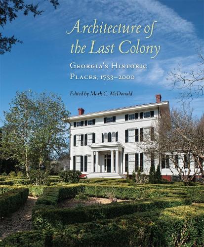 Бумажная книга «Architecture of the Last Colony: Georgia's Historic Places, 1733-2000», авторов Карл И. Гейбл, Карми Джонс Макдональд, Робин Б. Уильямс, Спенсер Таннелл - фото №1