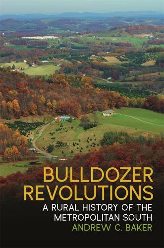 Бумажная книга «Bulldozer Revolutions: A Rural History of the Metropolitan South», авторов Эндрю К. Бейкер, Джеймс К. Гизен - фото №1