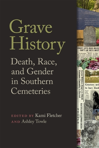 Бумажная книга «Grave History: Death, Race, and Gender in Southern Cemeteries», авторов Адам Розенблатт, Адриенн Чудзински, Антуанетта Джексон, Брайан Палмер, Кэррол Ван Уэст, Эрин Холлоуэй Палмер, Джой М. Жигер, Каника Робинсон, Линн Рейнвилл, Скарлет Джерниган, Шари Л. Уильямс - фото №1