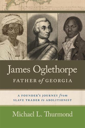 Бумажная книга «James Oglethorpe, Father of Georgia: A Founder’s Journey from Slave Trader to Abolitionist», авторов Джеймс Ф. Брукс, Майкл Л. Турмонд - фото №1