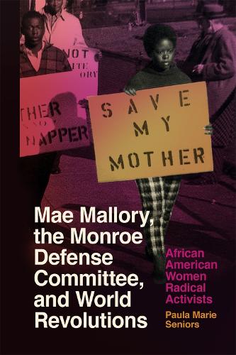 Бумажная книга «Mae Mallory, the Monroe Defense Committee, and World Revolutions: African American Women Radical Activists», автор Пола Мари Сениорс - фото №1