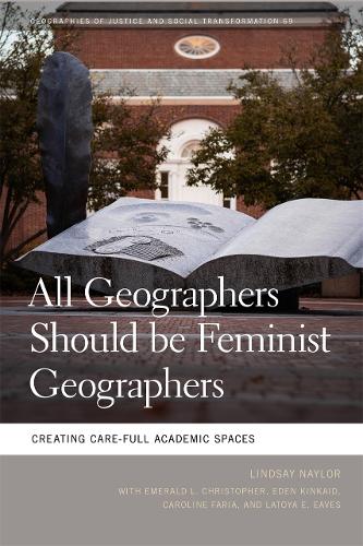 Бумажная книга «All Geographers Should Be Feminist Geographers: Creating Care-Full Academic Spaces», автор Линдси Нейлор - фото №1