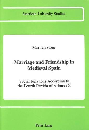 Бумажная книга «Marriage and Friendship in Medieval Spain: Social Relations According to the Fourth Partida of Alfonso X», автор Мэрилин Стоун - фото №1