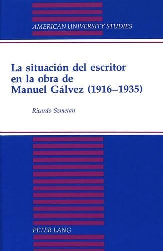 Паперова книга «La Situacion del Escritor en la Obra de Manuel Galvez (1916-1935): Introduccion de David Lagmanovich», автор Рікардо Шметан - фото №1