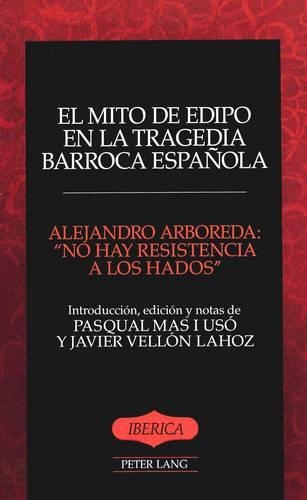 Бумажная книга «El Mito De Edipo en la Tragedia Barroca Espanola: No Hay Resistencia a los Hados», автор Алехандро Арбореда - фото №1