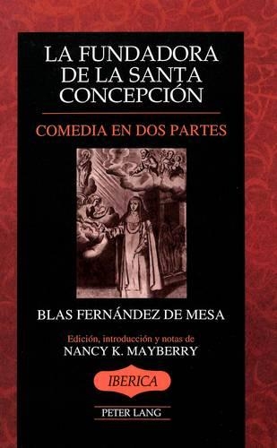 Бумажная книга «La Fundadora de la Santa Concepcion: Comedia en DOS Partes», автор Блас Фернандес де Меса - фото №1