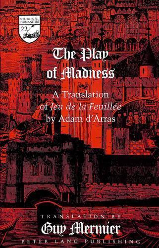 Бумажная книга «The Play of Madness: A Translation of Jeu De La Feuillee by Adam D'Arras», автор Адам Д'Аррас - фото №1