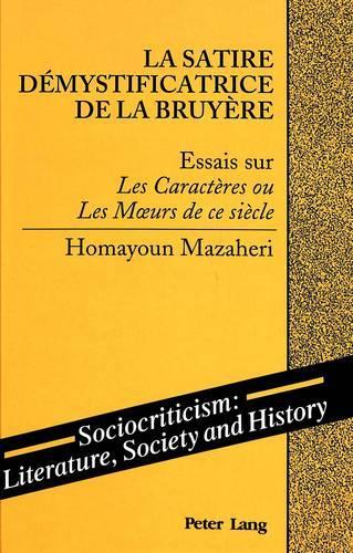 Паперова книга «La Satire Demystificatrice de la Bruyere: Essais Sur les Caracteres Ou les Moeurs de ce Siecle», автор Джон Гомаюн Мазаері - фото №1
