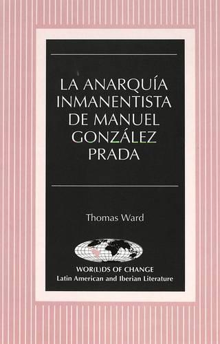 Паперова книга «La Anarquia Inmanentista de Manuel Gonzalez Prada», автор Ворд Томас - фото №1