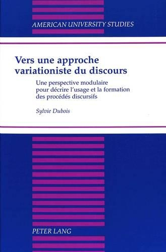[object Object] «Vers Une Approche Variationiste du Discours: Une Perspective Modulaire Pour Decrire L'usage et la Formation des Procedes Discursifs», автор Сільві Дюбуа - фото №1