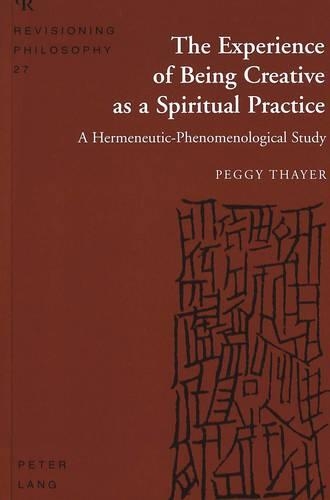 Бумажная книга «The Experience of Being Creative as a Spiritual Practice: A Hermeneutic-Phenomenological Study», автор Пегги Тайер - фото №1