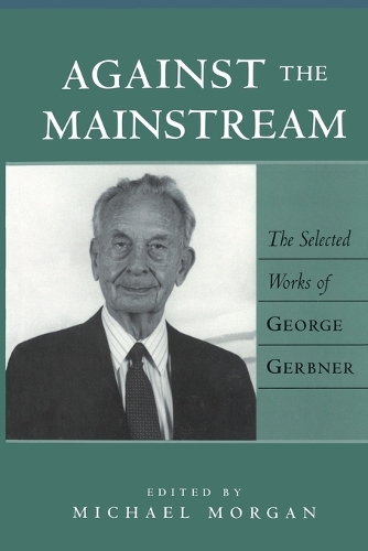 Бумажная книга «Against the Mainstream: The Selected Works of George Gerbner», автор Джордж Гербнер - фото №1