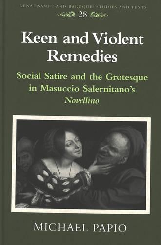 Бумажная книга «Keen and Violent Remedies: Social Satire and the Grotesque in Masuccio Salernitano's Novellino», автор Майкл Папио - фото №1