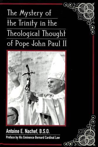Бумажная книга «The Mystery of the Trinity in the Theological Thought of Pope John Paul II: Preface by His Eminence Bernard Cardinal Law», автор Антуан Э. Начеф - фото №1