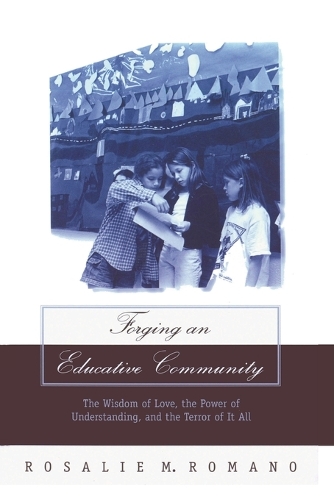 Бумажная книга «Forging an Educative Community: The Wisdom of Love, the Power of Understanding, and the Terror of It All», автор Розали М. Романо - фото №1