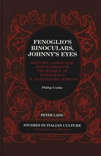 Бумажная книга «Fenoglio's Binoculars, Johnny's Eyes: History, Language, and Narrative Technique in Fenoglio's Il Partigiano Johnny», автор Филип Кук - фото №1