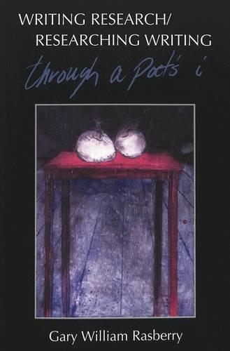 Бумажная книга «Writing Research/Researching Writing: Through a Poet's I», автор Гэри Уильям Расберри - фото №1