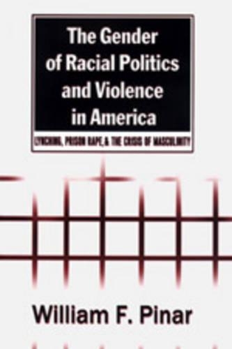 Паперова книга «The Gender of Racial Politics and Violence in America: Lynching, Prison Rape & the Crisis of Masculinity», автор Вільям Ф. Пінар - фото №1