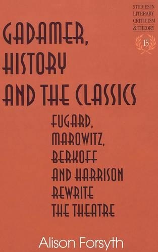 Бумажная книга «Gadamer, History and the Classics: Fugard, Marowitz, Berkoff, and Harrison Rewrite the Theatre», автор Элисон Форсайт - фото №1