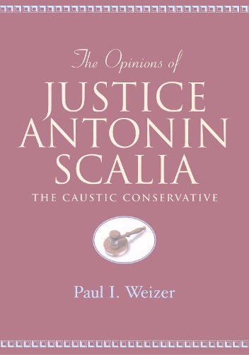 Паперова книга «The Opinions of Justice Antonin Scalia: The Caustic Conservative», авторів Антонін Скалія, Пол І. Вайзер - фото №1