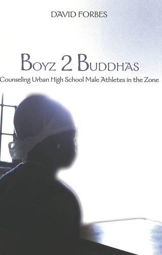 Бумажная книга «Boyz 2 Buddhas: Counseling Urban High School Male Athletes in the Zone», автор Дэвид Форбс - фото №1